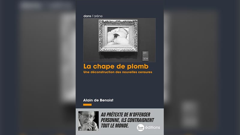 « La Chape de plomb » : un essai philosophique d’Alain de Benoist sur les nouvelles censures