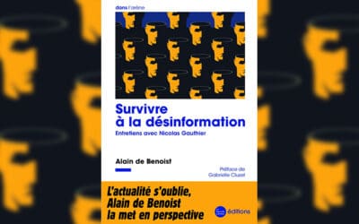 « Survivre à la désinformation » : le regard éclairant d’Alain de Benoist sur l’actualité