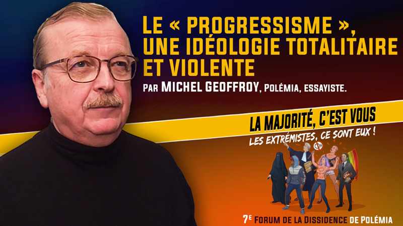 Progressisme : une idéologie totalitaire et violente, par Michel Geoffroy Progressisme : une idéologie totalitaire et violente, par Michel Geoffroy