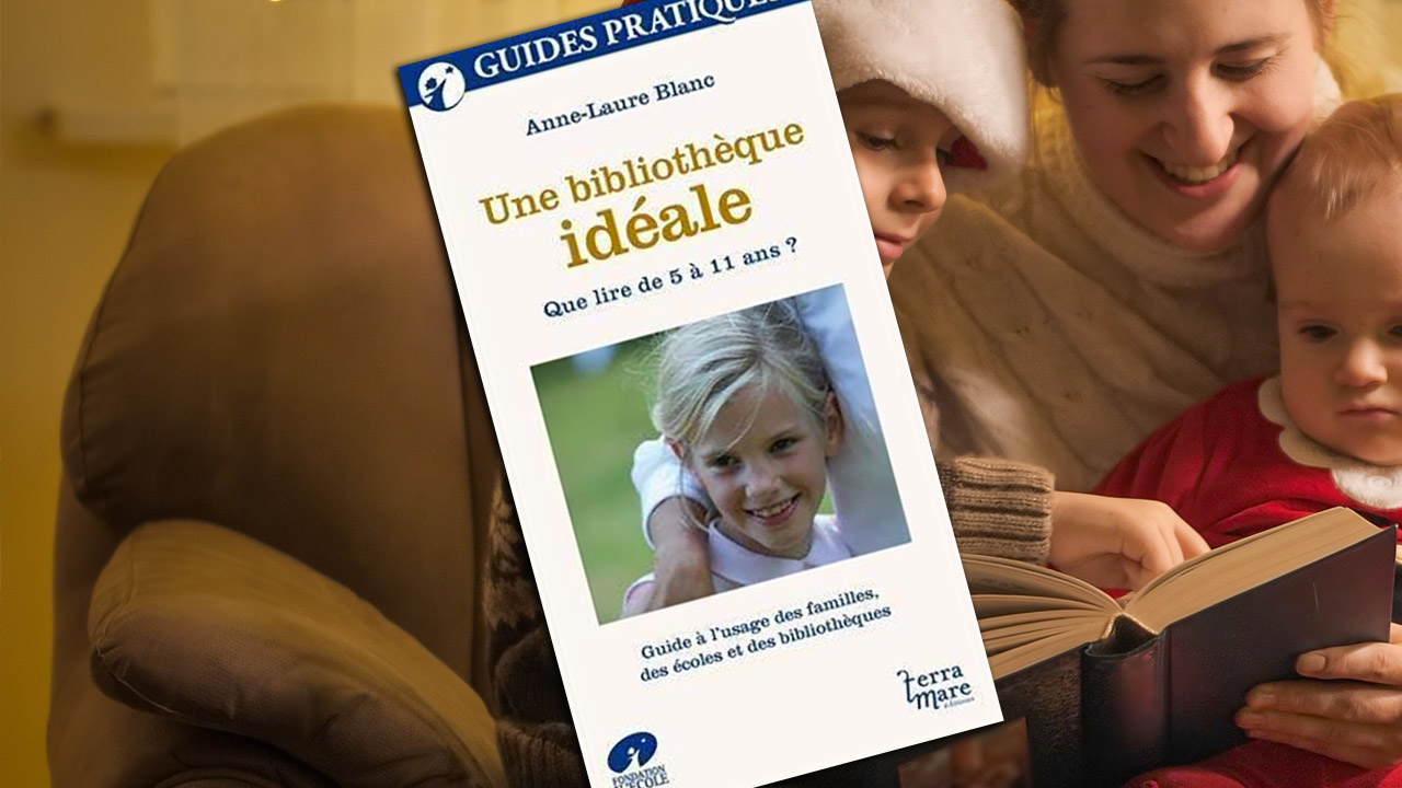 « Une bibliothèque idéale. Que lire de 5 à 11 ans ? » par Anne-Laure Blanc