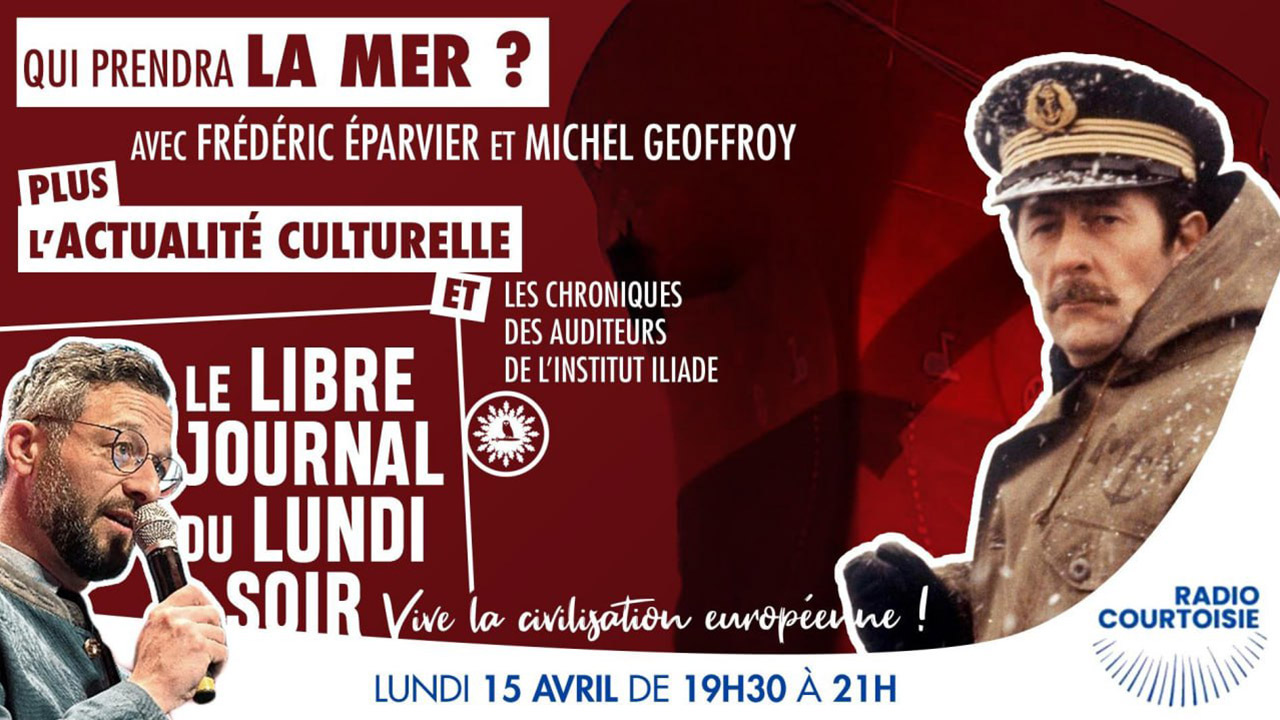 Qui prendra la mer ? Une émission de l’Institut Iliade avec Frédéric Éparvier et Michel Geoffroy Qui prendra la mer ? Une émission de l’Institut Iliade avec Frédéric Éparvier et Michel Geoffroy