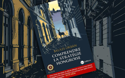 Comprendre la stratégie hongroise : le manuel de stratégie de Balázs Orbán