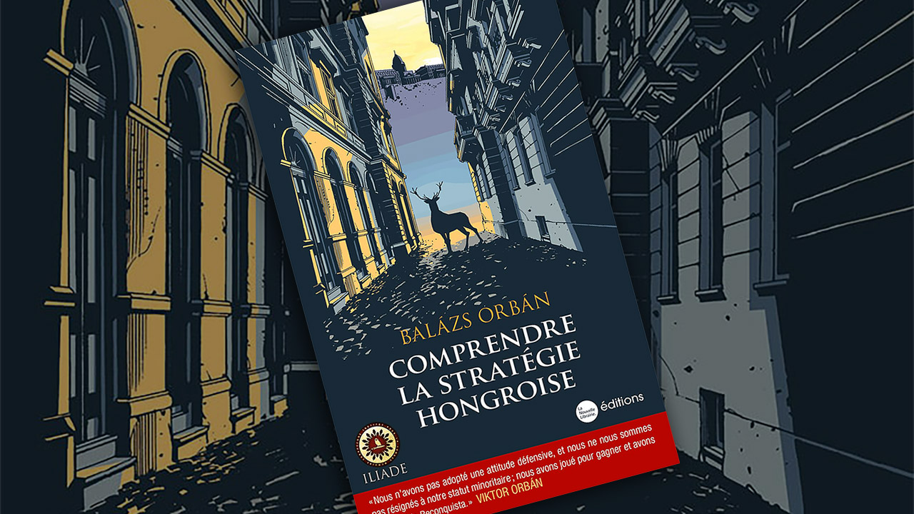 Comprendre la stratégie hongroise : le manuel de stratégie de Balázs Orbán Comprendre la stratégie hongroise : le manuel de stratégie de Balázs Orbán