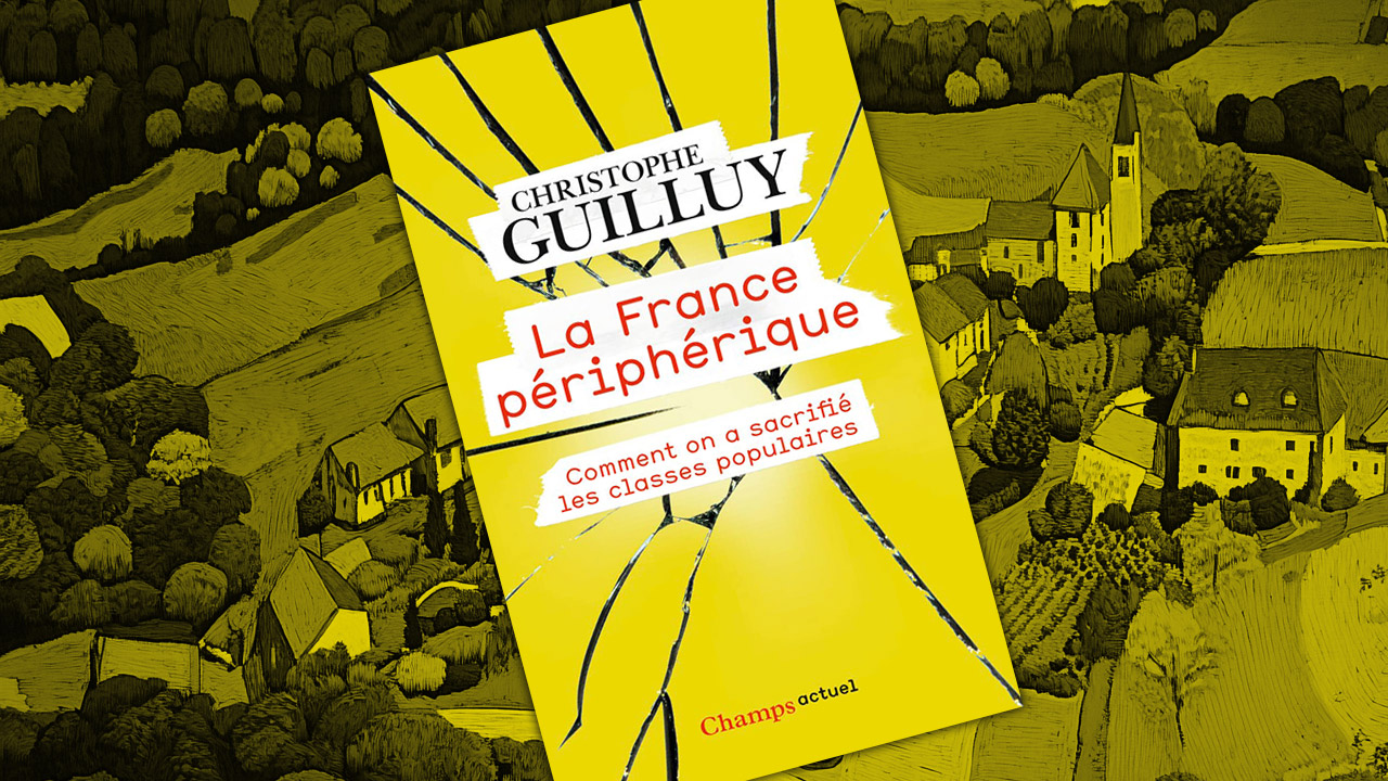 La France périphérique. Comment on a sacrifié les classes populaires, de Christophe Guilly
