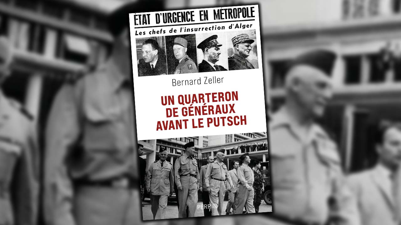Avec Bernard Zeller, retour sur l’échec du putsch des généraux en Algérie